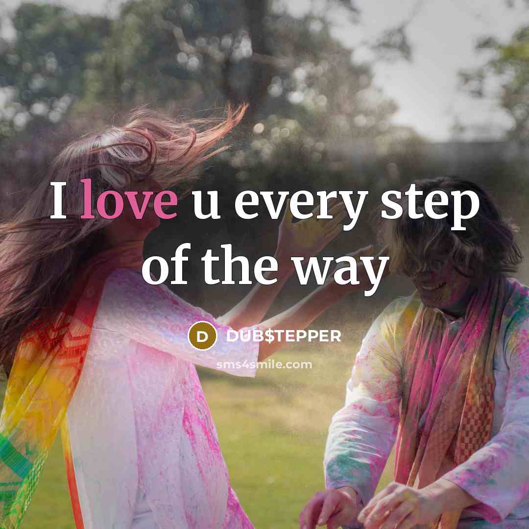 “I love u every step of the way…” quote by DUB$TEPPER