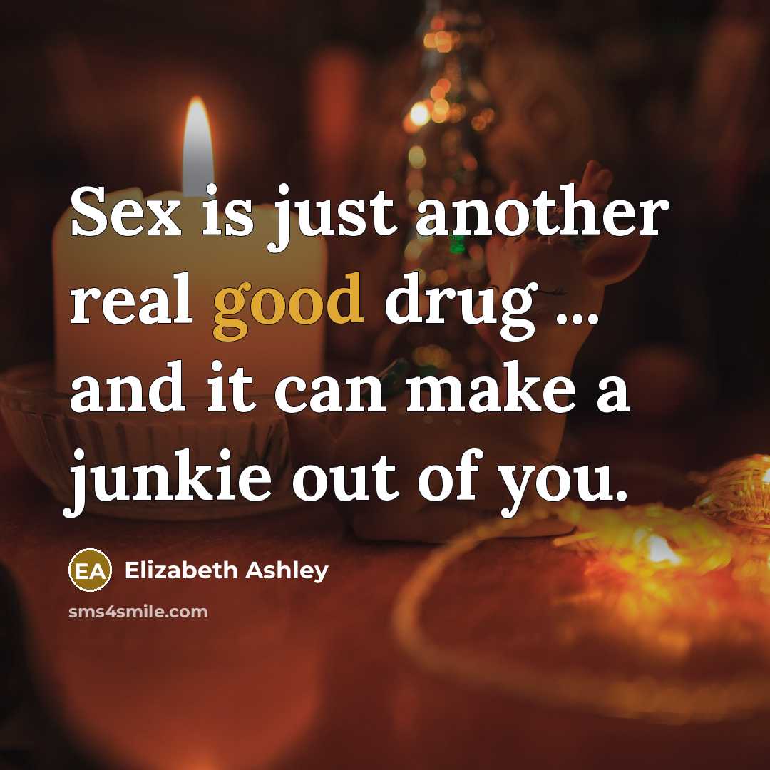 “Sex is just another real good drug ... and it…” quote by Elizabeth Ashley