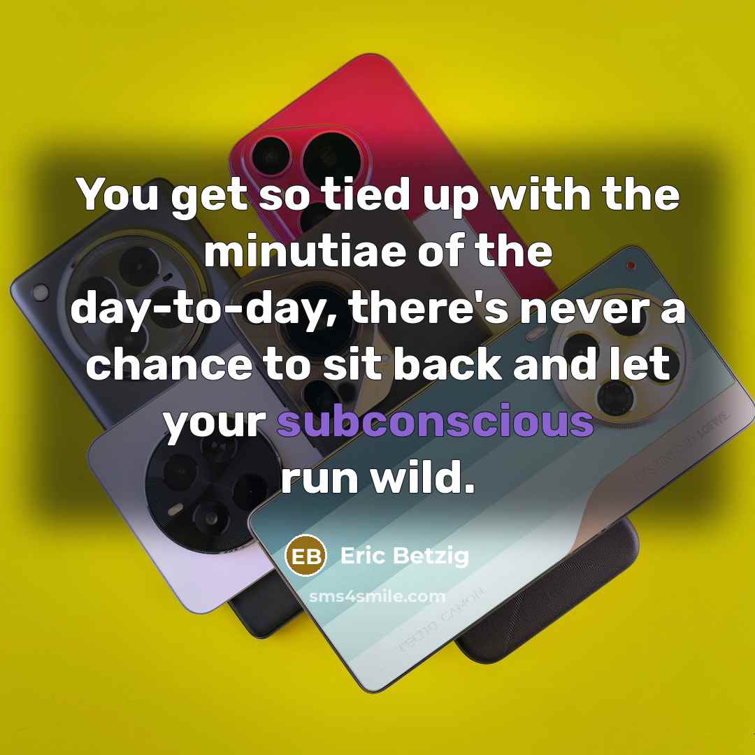 “You get so tied up with the minutiae of the…” quote by Eric Betzig