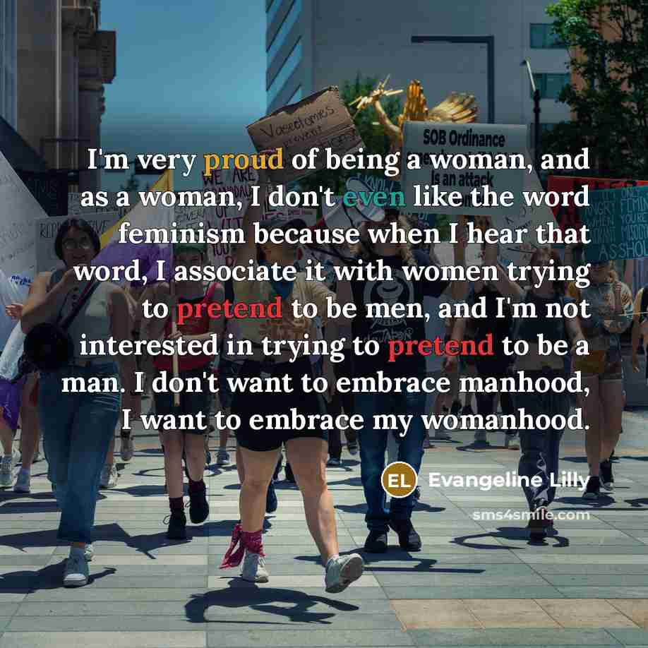 “I'm very proud of being a woman, and as a…” quote by Evangeline Lilly