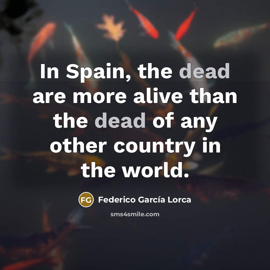 “In Spain, the dead are more alive than the dead…” quote by Federico Garcia Lorca