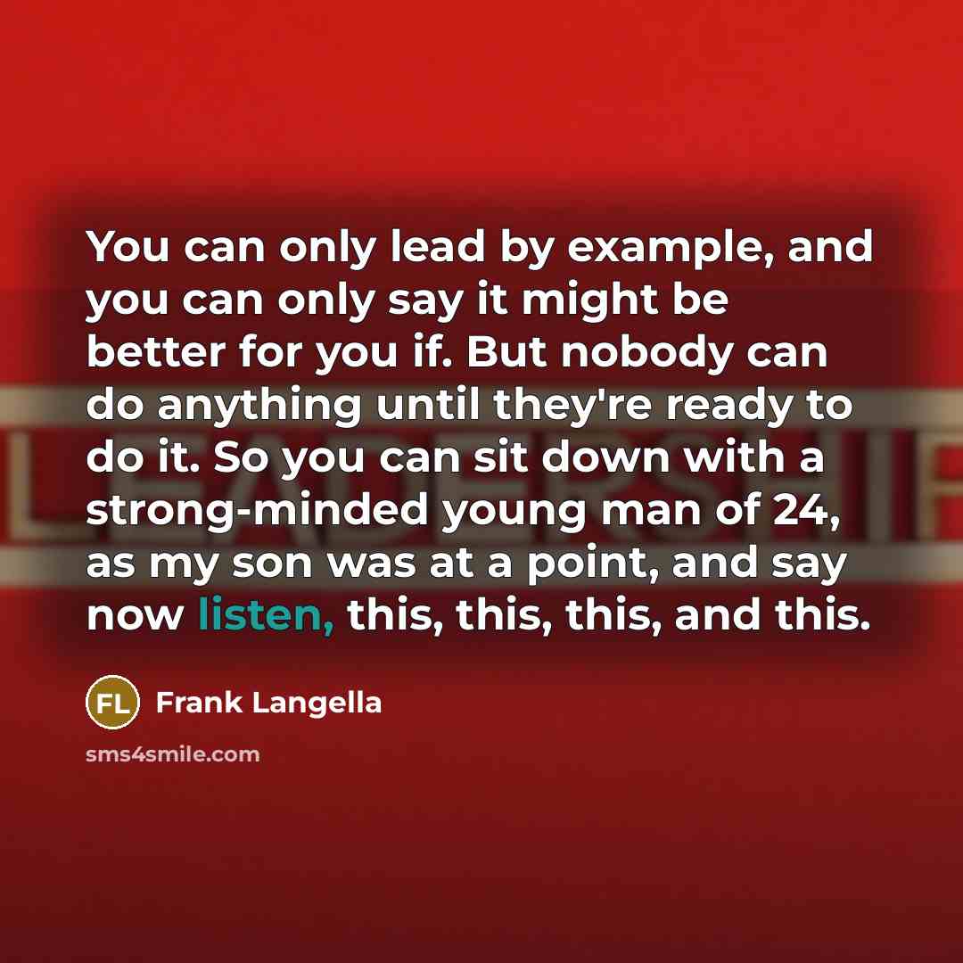 “You can only lead by example, and you can only…” quote by Frank Langella