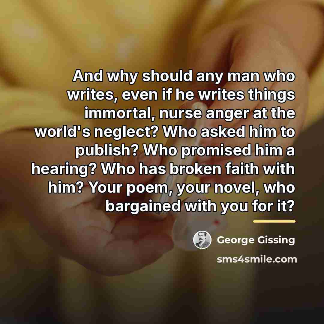 “And why should any man who writes, even if he…” quote by George Gissing