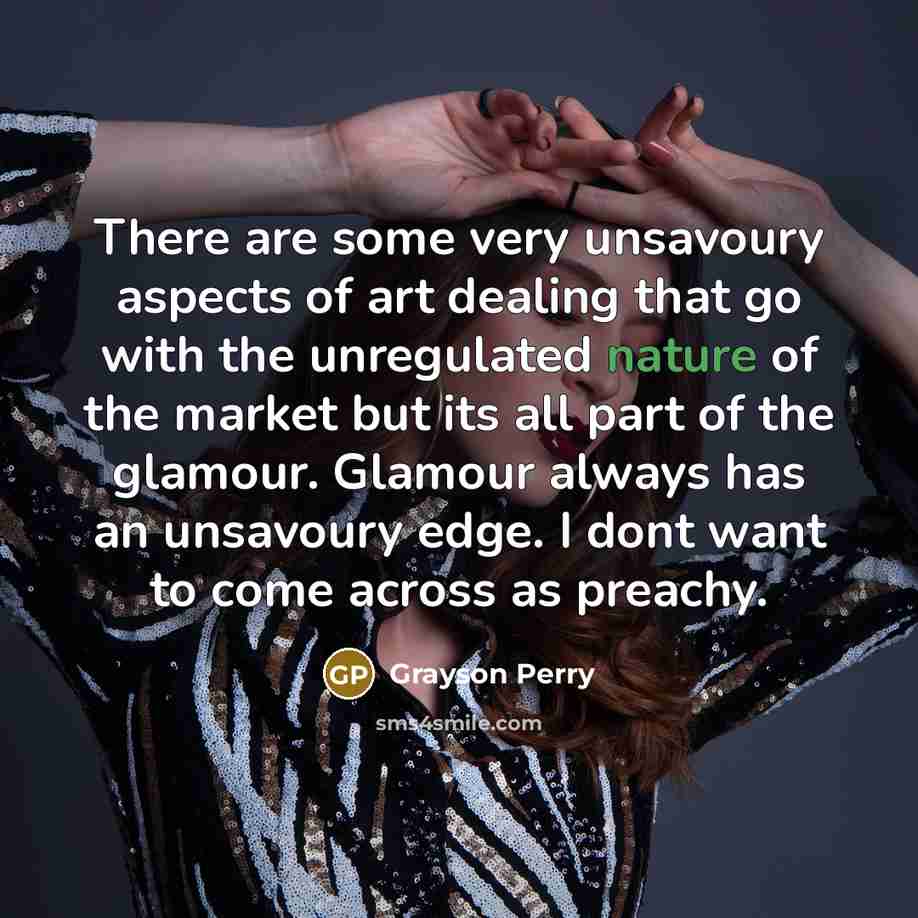 “There are some very unsavoury aspects of art dealing that…” quote by Grayson Perry