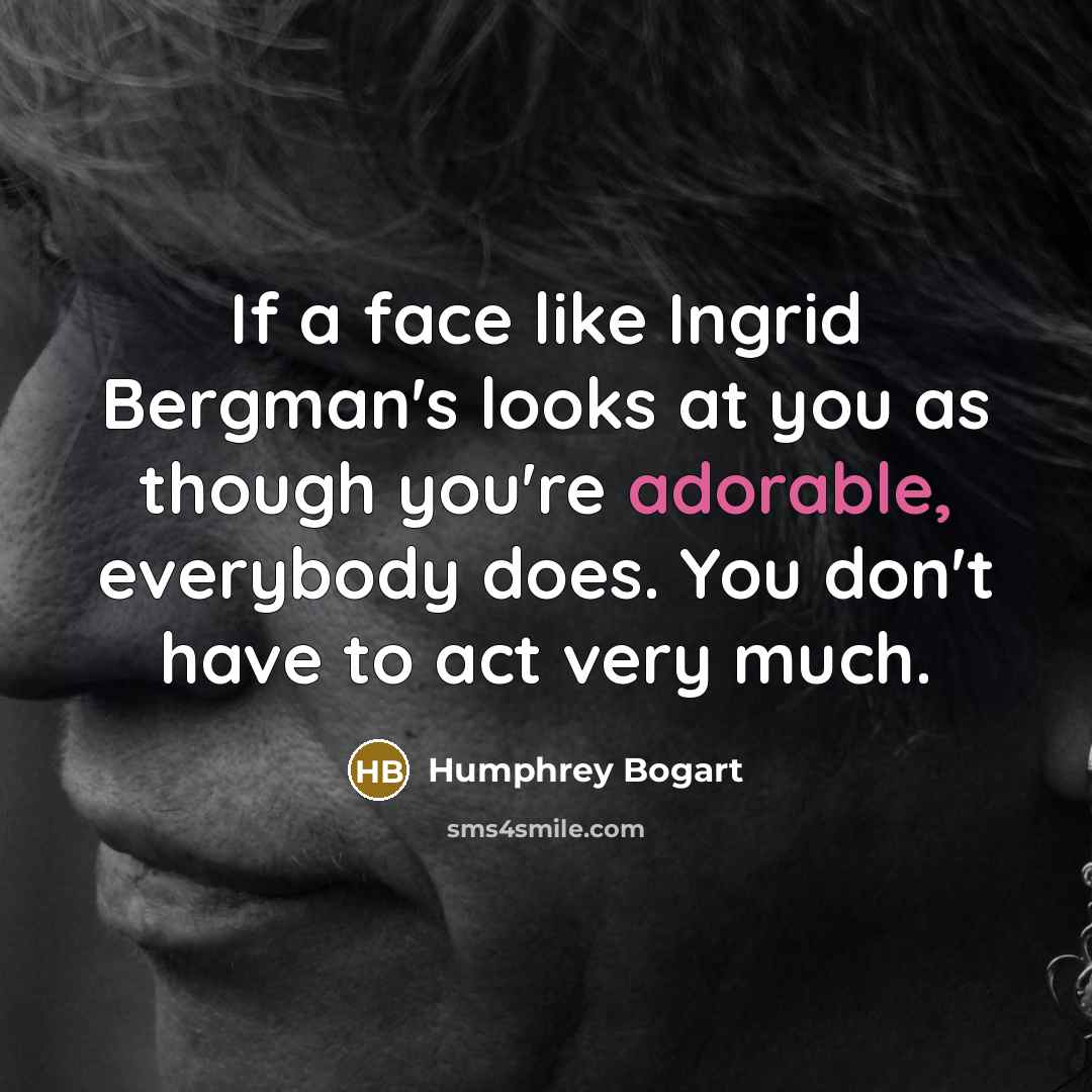“If a face like Ingrid Bergman's looks at you as…” quote by Humphrey Bogart