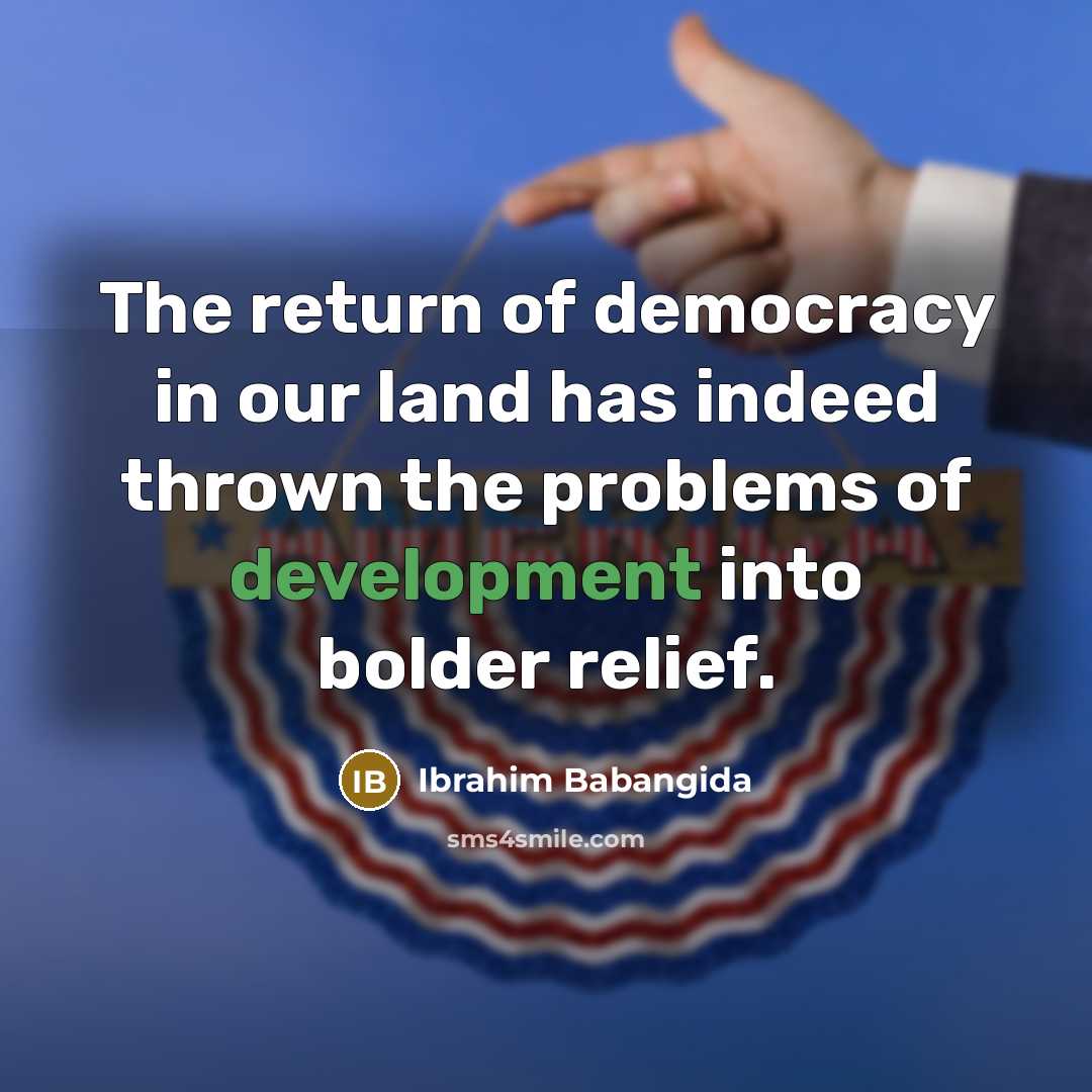“The return of democracy in our land has indeed thrown…” quote by Ibrahim Babangida