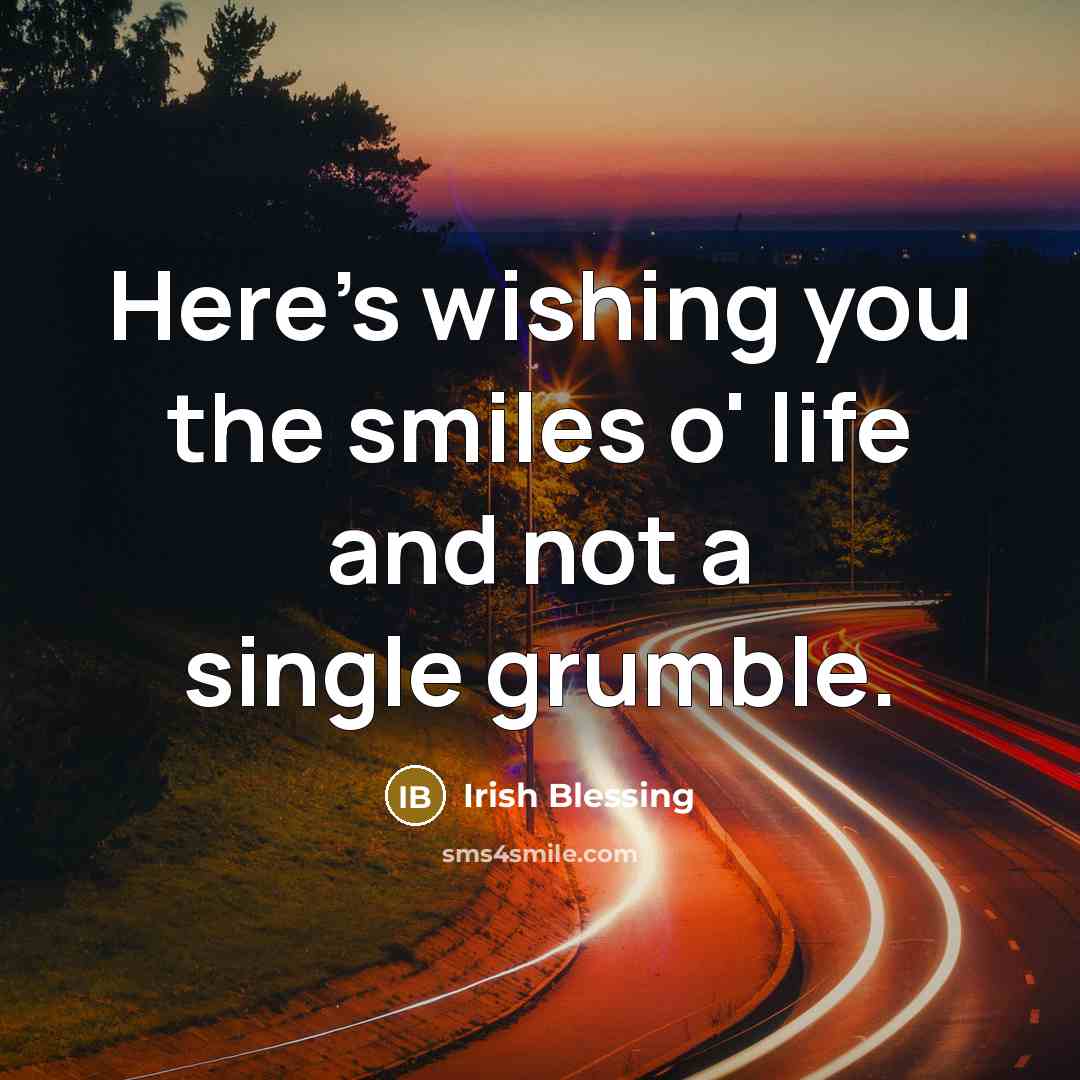 “Here's wishing you the smiles o' life and not a…” quote by Irish Blessing
