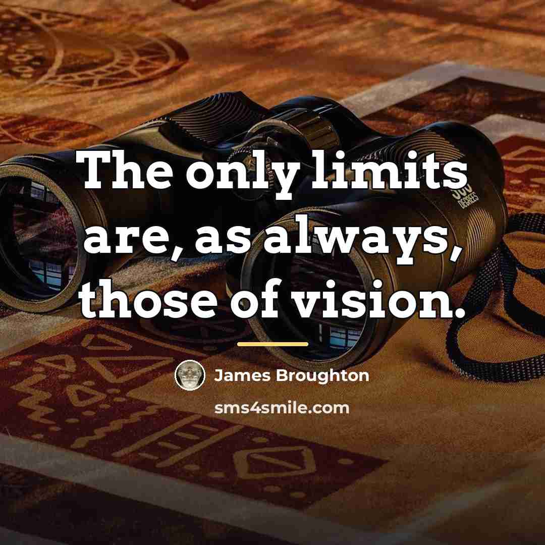 “The only limits are, as always, those of vision.…” quote by James Broughton
