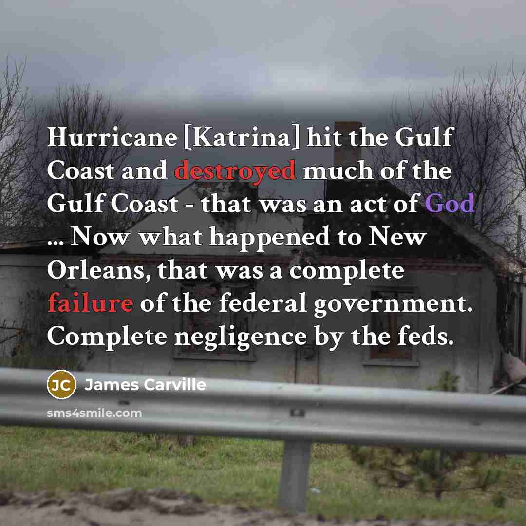 “Hurricane [Katrina] hit the Gulf Coast and destroyed much of…” quote by James Carville