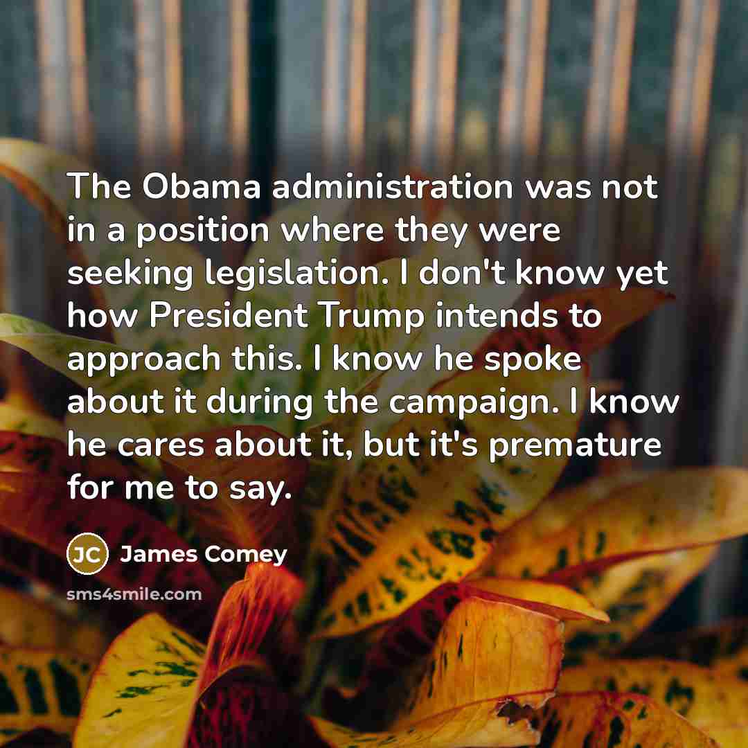 “The Obama administration was not in a position where they…” quote by James Comey
