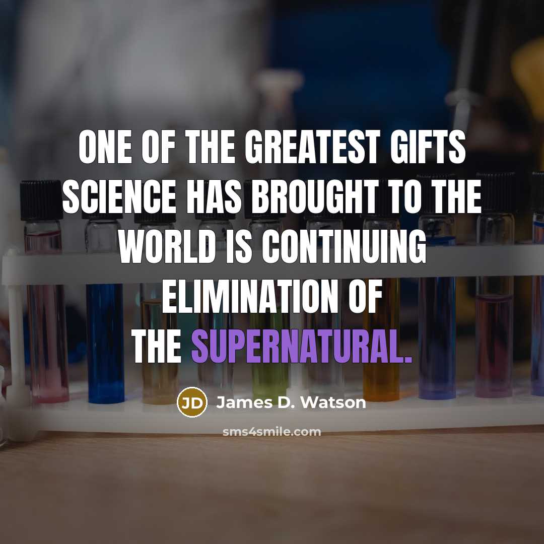 “One of the greatest gifts science has brought to the…” quote by James D. Watson