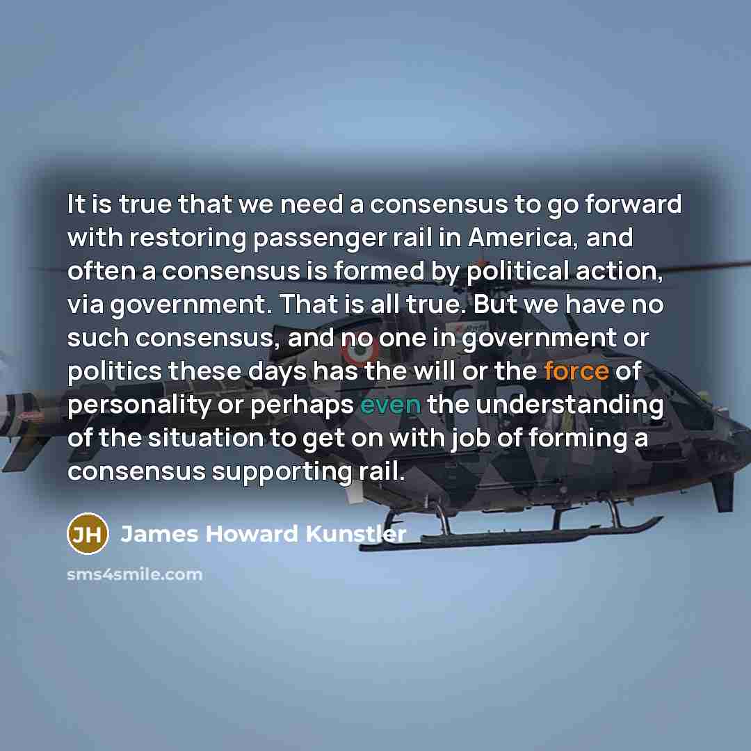 “It is true that we need a consensus to go…” quote by James Howard Kunstler