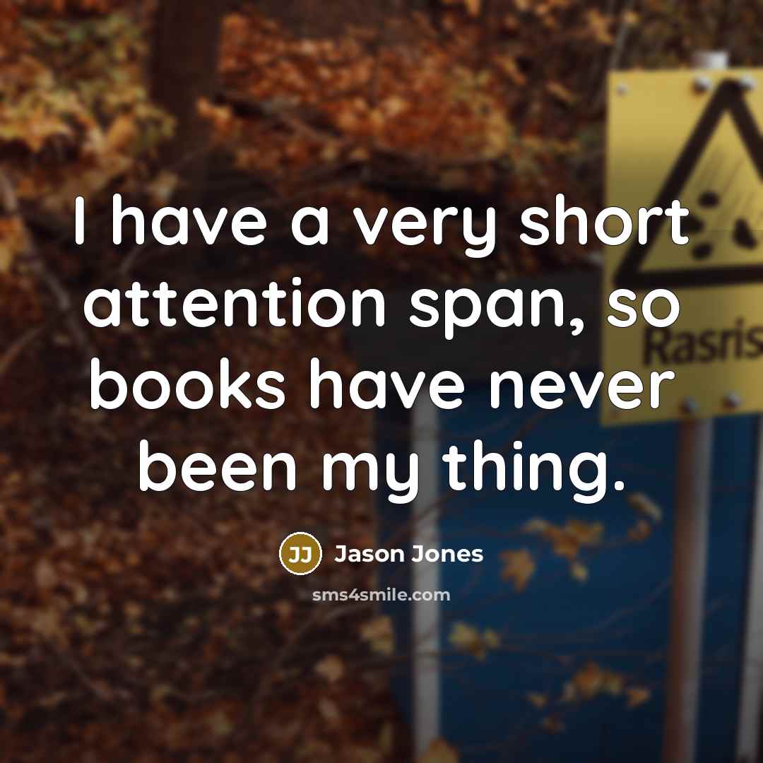 “I have a very short attention span, so books have…” quote by Jason Jones
