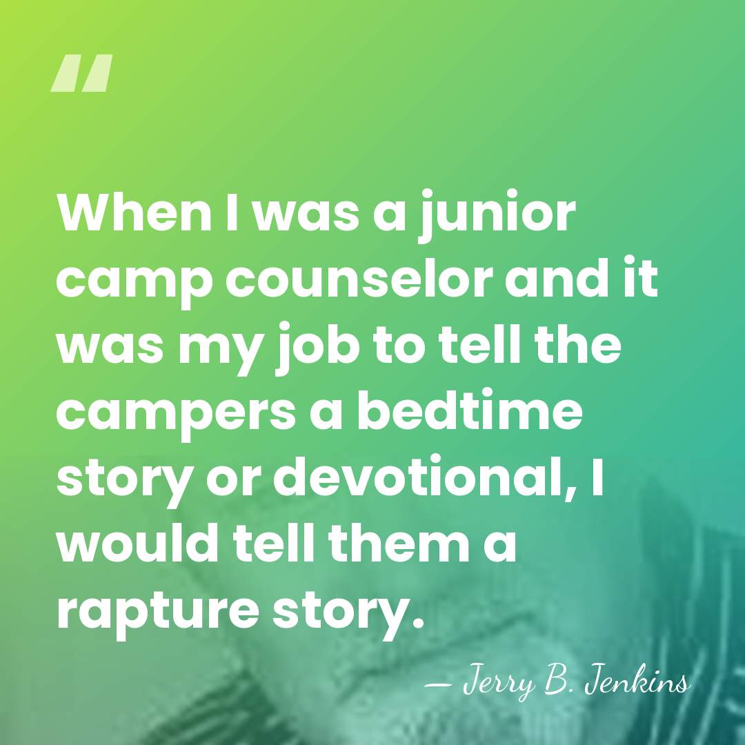 When I was a junior camp counselor and it was my job&hellip; - Jerry B. Jenkins