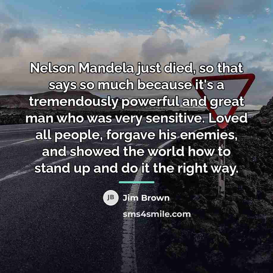 “Nelson Mandela just died, so that says so much because…” quote by Jim Brown