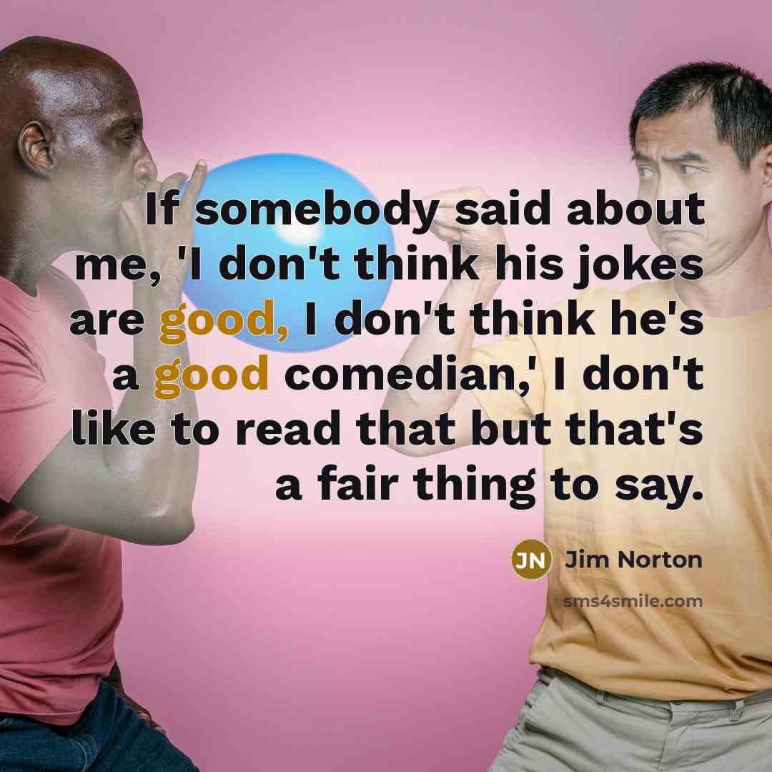 “If somebody said about me, 'I don't think his jokes…” quote by Jim Norton