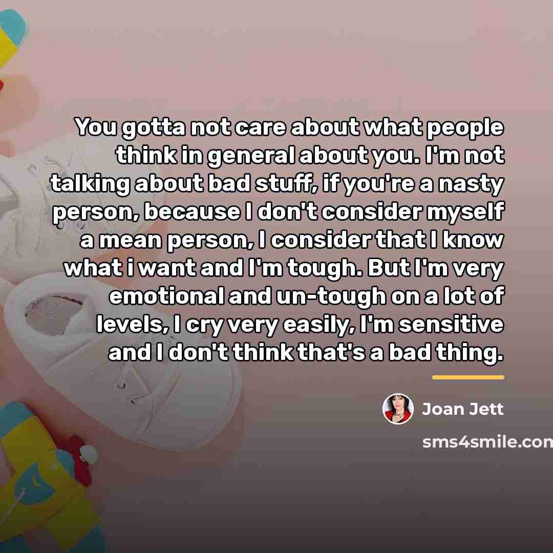 “You gotta not care about what people think in general…” quote by Joan Jett