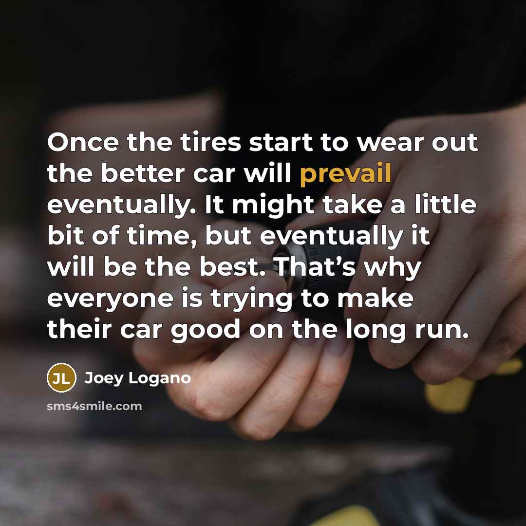 “Once the tires start to wear out the better car…” quote by Joey Logano