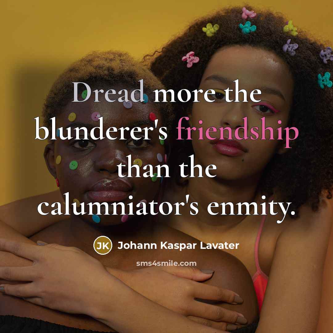 “Dread more the blunderer's friendship than the calumniator's enmity.…” quote by Johann Kaspar Lavater