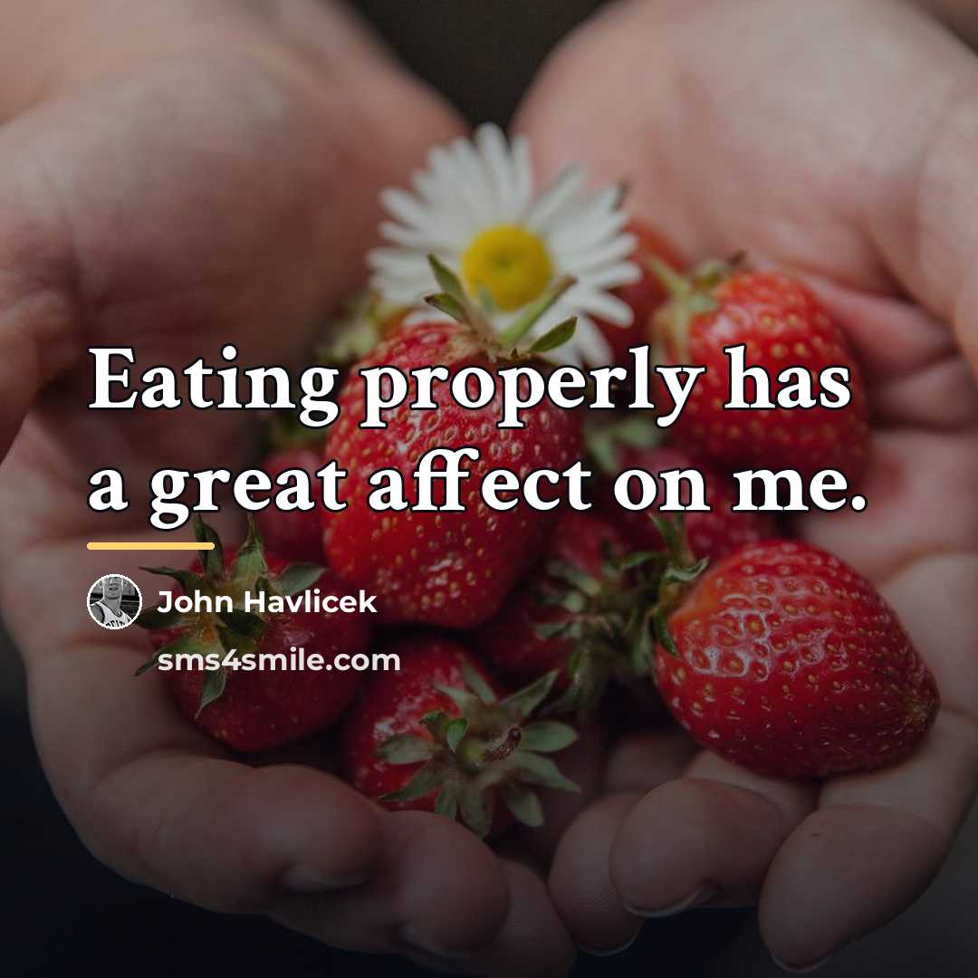 “Eating properly has a great affect on me.…” quote by John Havlicek