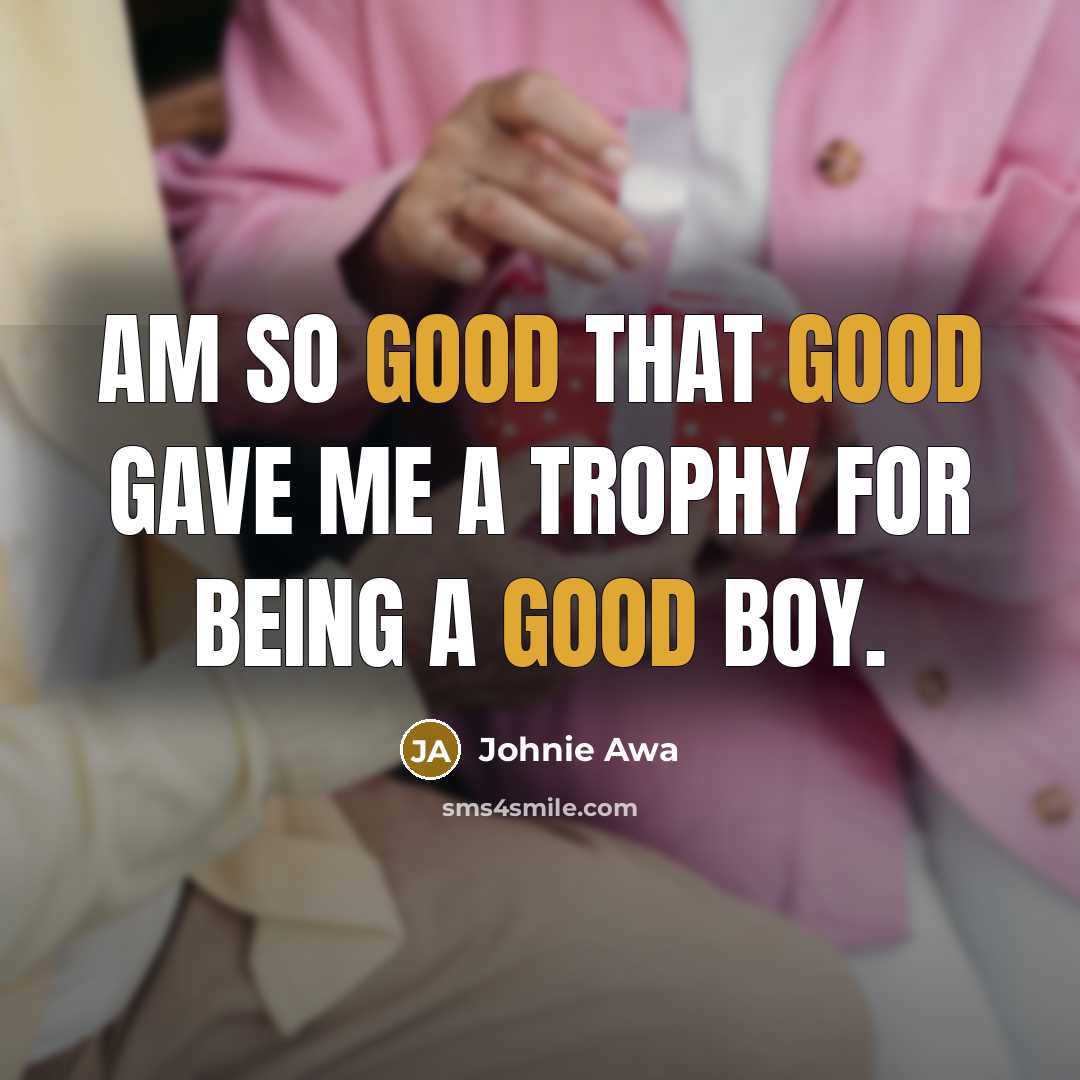 “Am so good that good gave me a trophy for…” quote by Johnie Awa