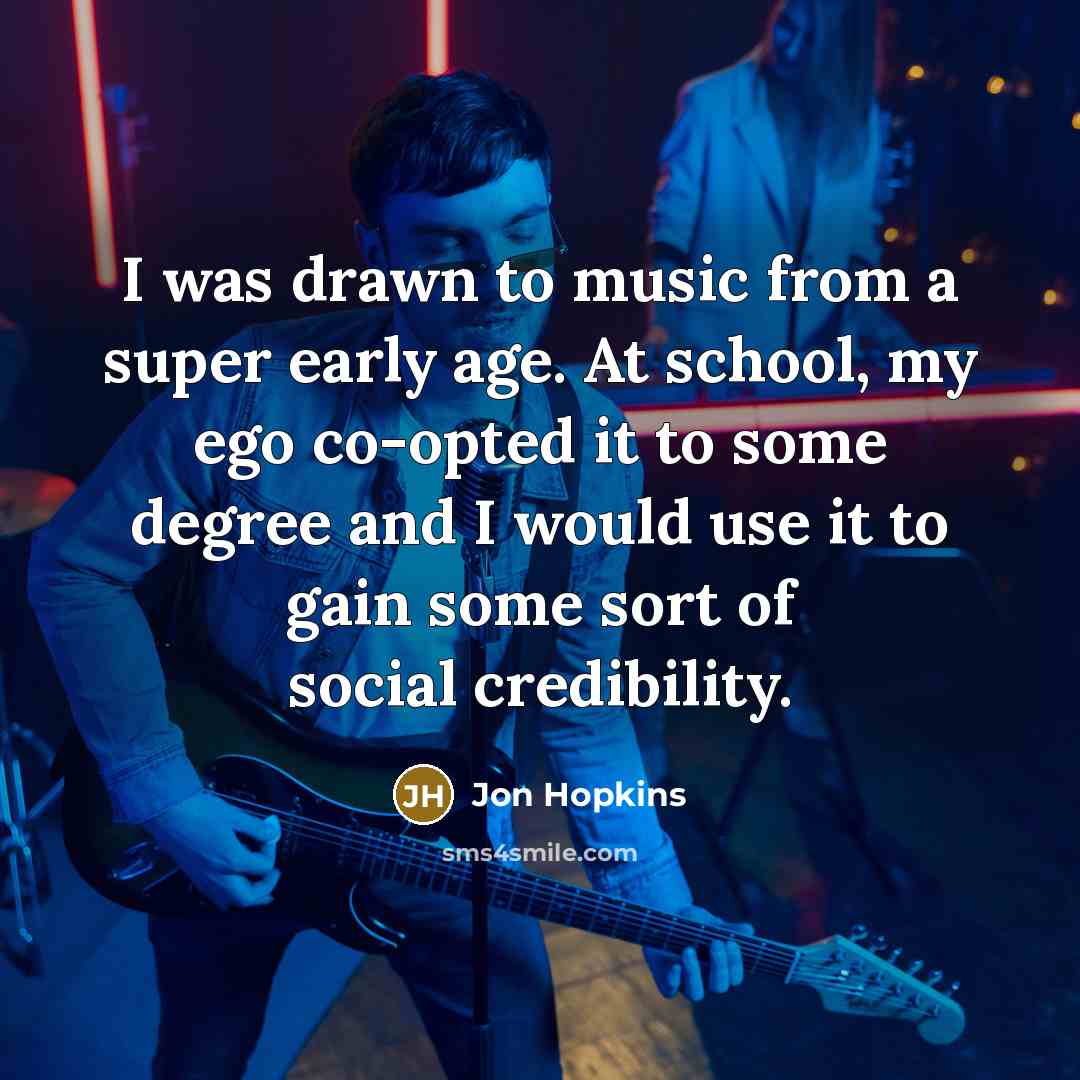 “I was drawn to music from a super early age.…” quote by Jon Hopkins