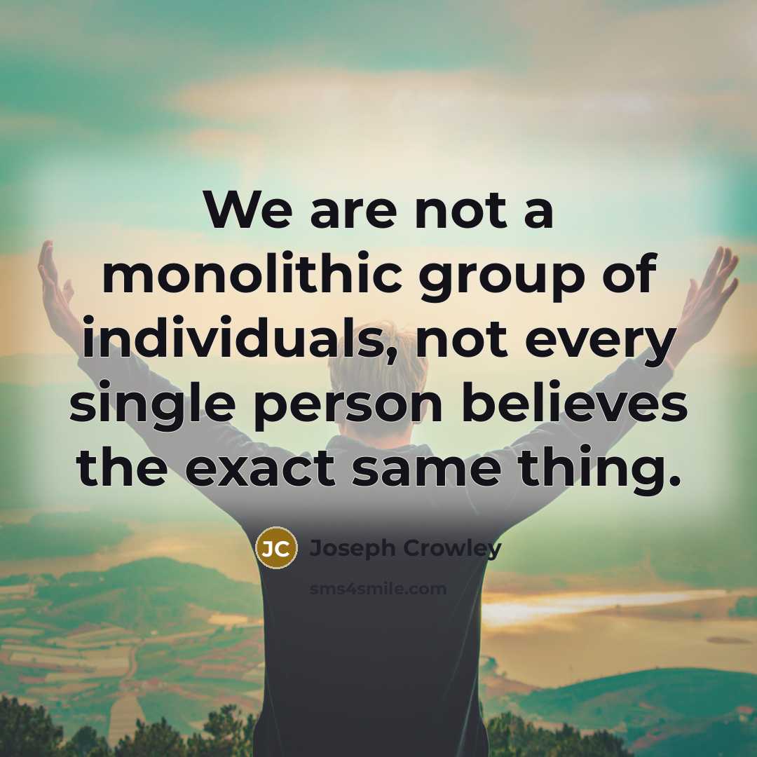 “We are not a monolithic group of individuals, not every…” quote by Joseph Crowley