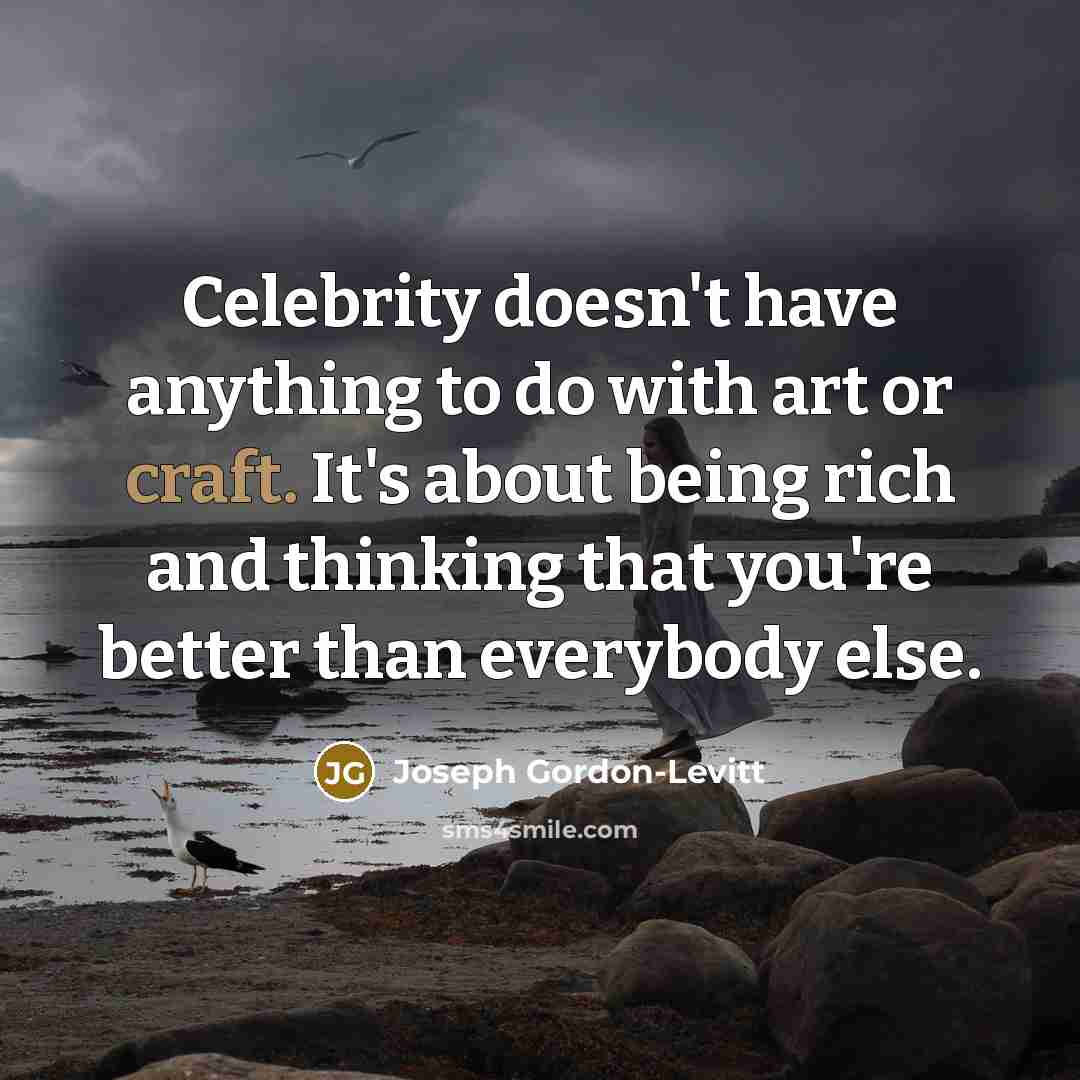 “Celebrity doesn't have anything to do with art or craft.…” quote by Joseph Gordon-Levitt