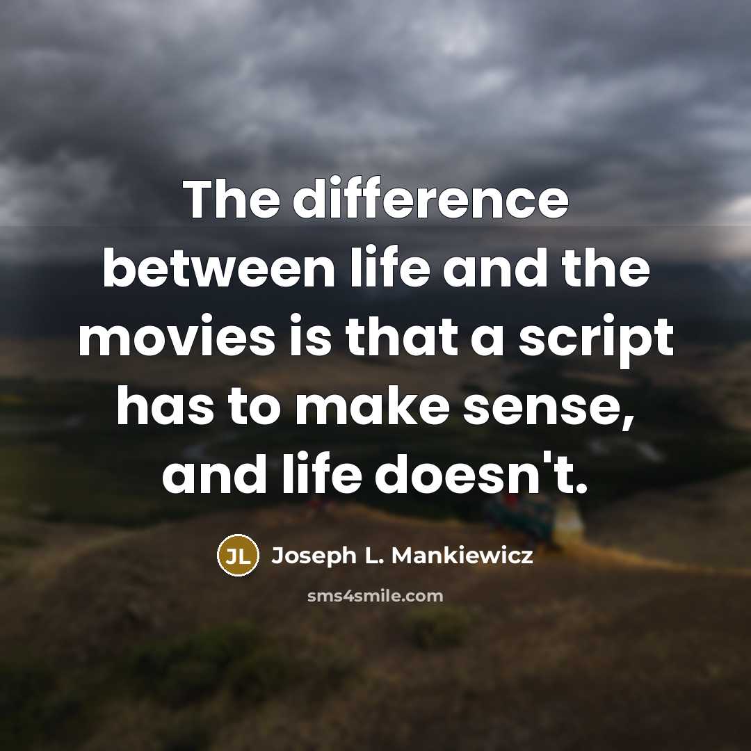 “The difference between life and the movies is that a…” quote by Joseph L. Mankiewicz