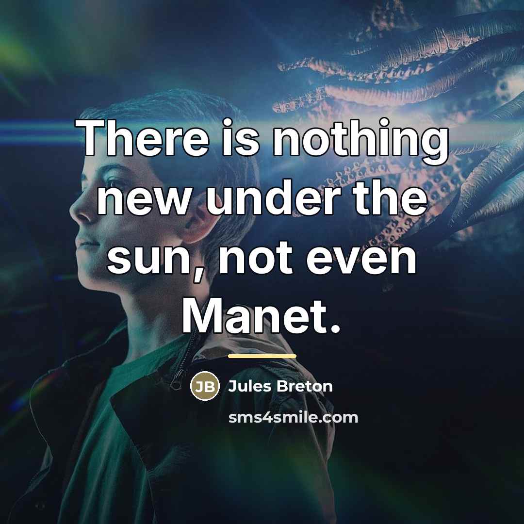 “There is nothing new under the sun, not even Manet.…” quote by Jules Breton