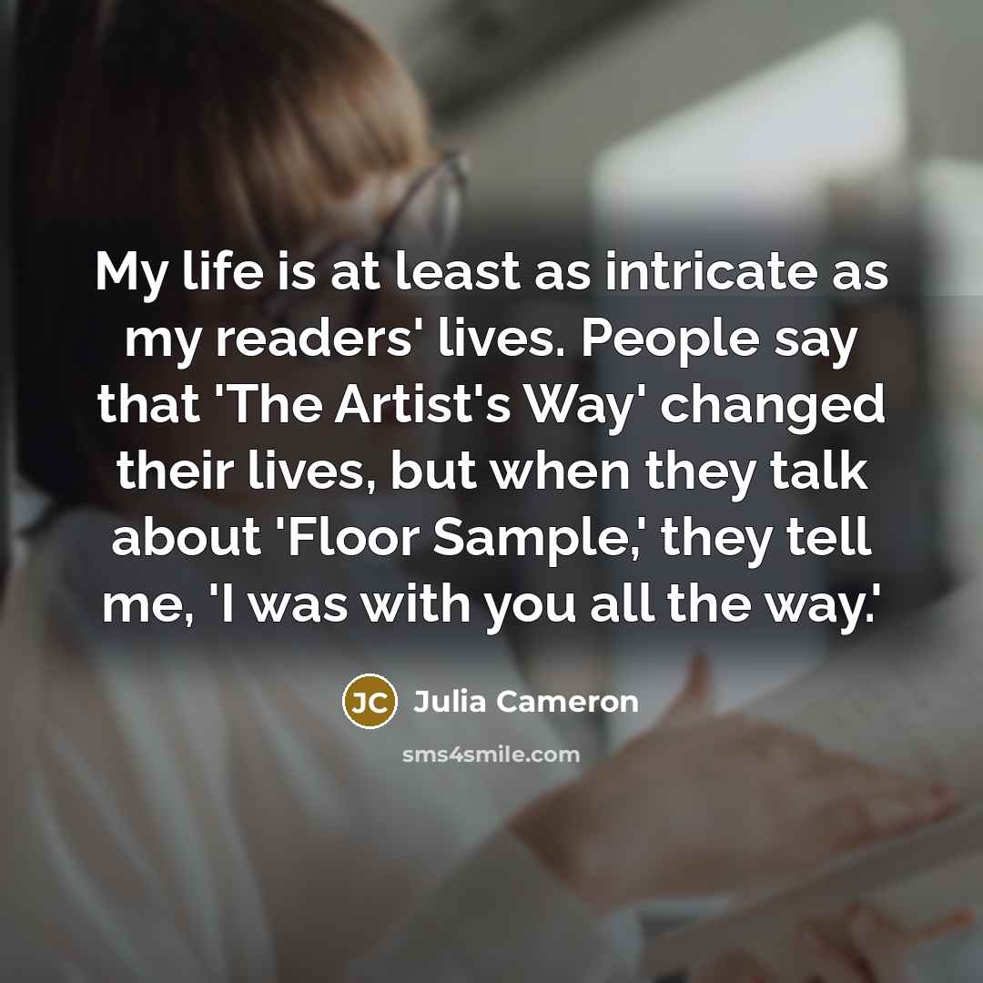 “My life is at least as intricate as my readers'…” quote by Julia Cameron