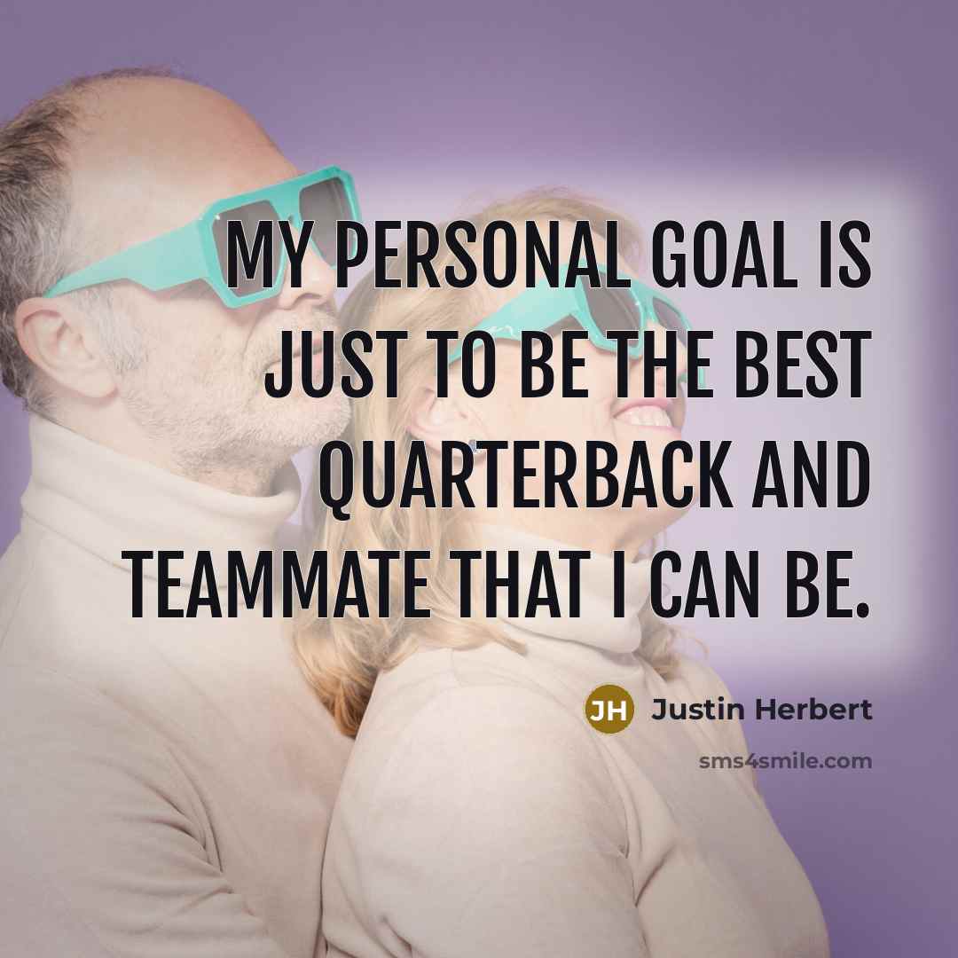 “My personal goal is just to be the best quarterback…” quote by Justin Herbert