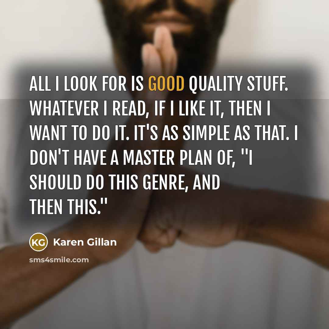 “All I look for is good quality stuff. Whatever I…” quote by Karen Gillan