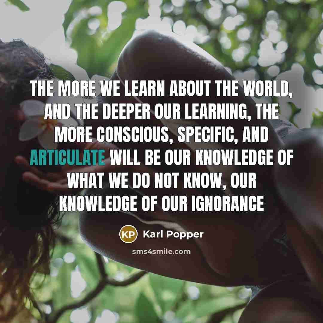 “The more we learn about the world, and the deeper…” quote by Karl Popper