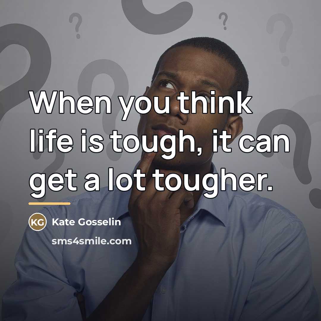 “When you think life is tough, it can get a…” quote by Kate Gosselin