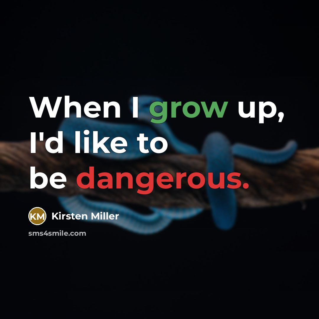 “When I grow up, I'd like to be dangerous.…” quote by Kirsten Miller