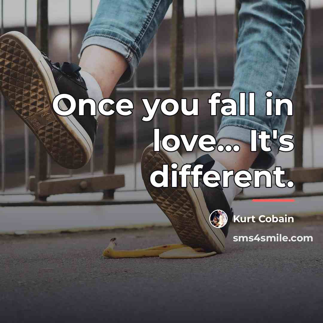 “Once you fall in love... It's different.…” quote by Kurt Cobain