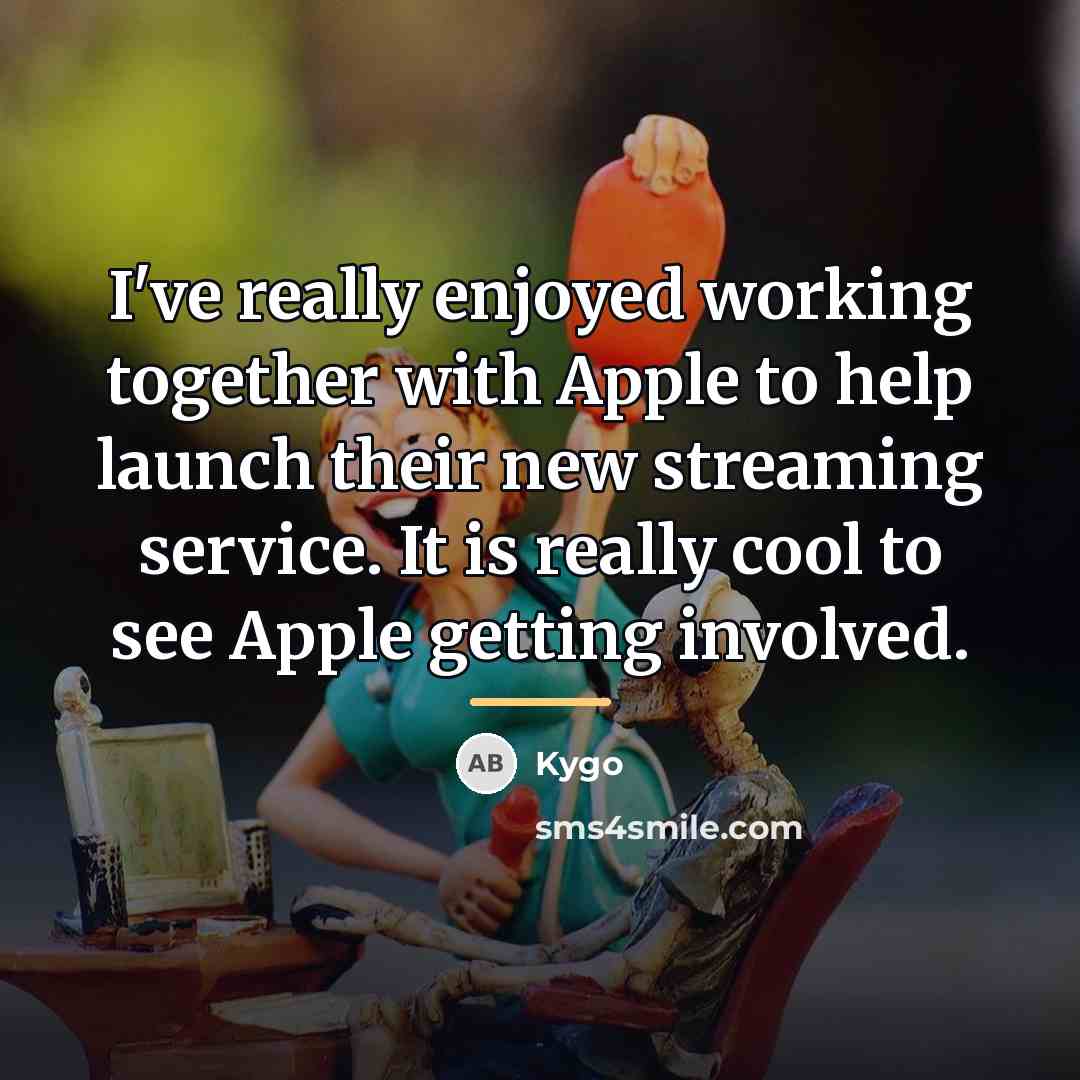 “I've really enjoyed working together with Apple to help launch…” quote by Kygo