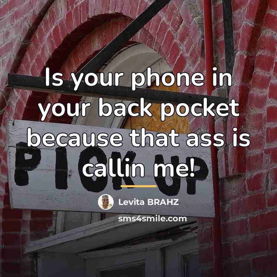 “Is your phone in your back pocket because that ass…” quote by Levita BRAHZ
