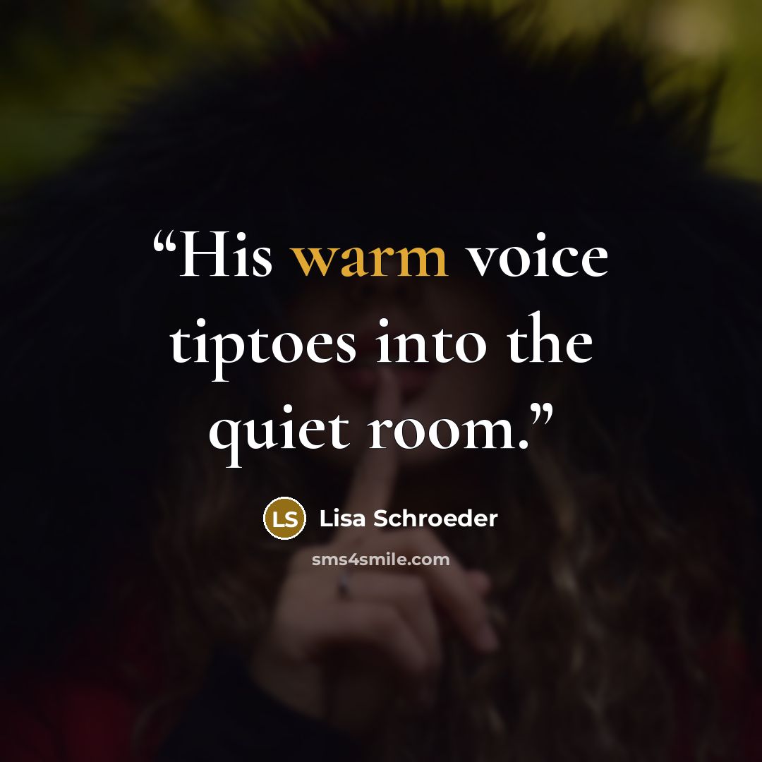 “His warm voice tiptoes into the quiet room.” quote by Lisa Schroeder