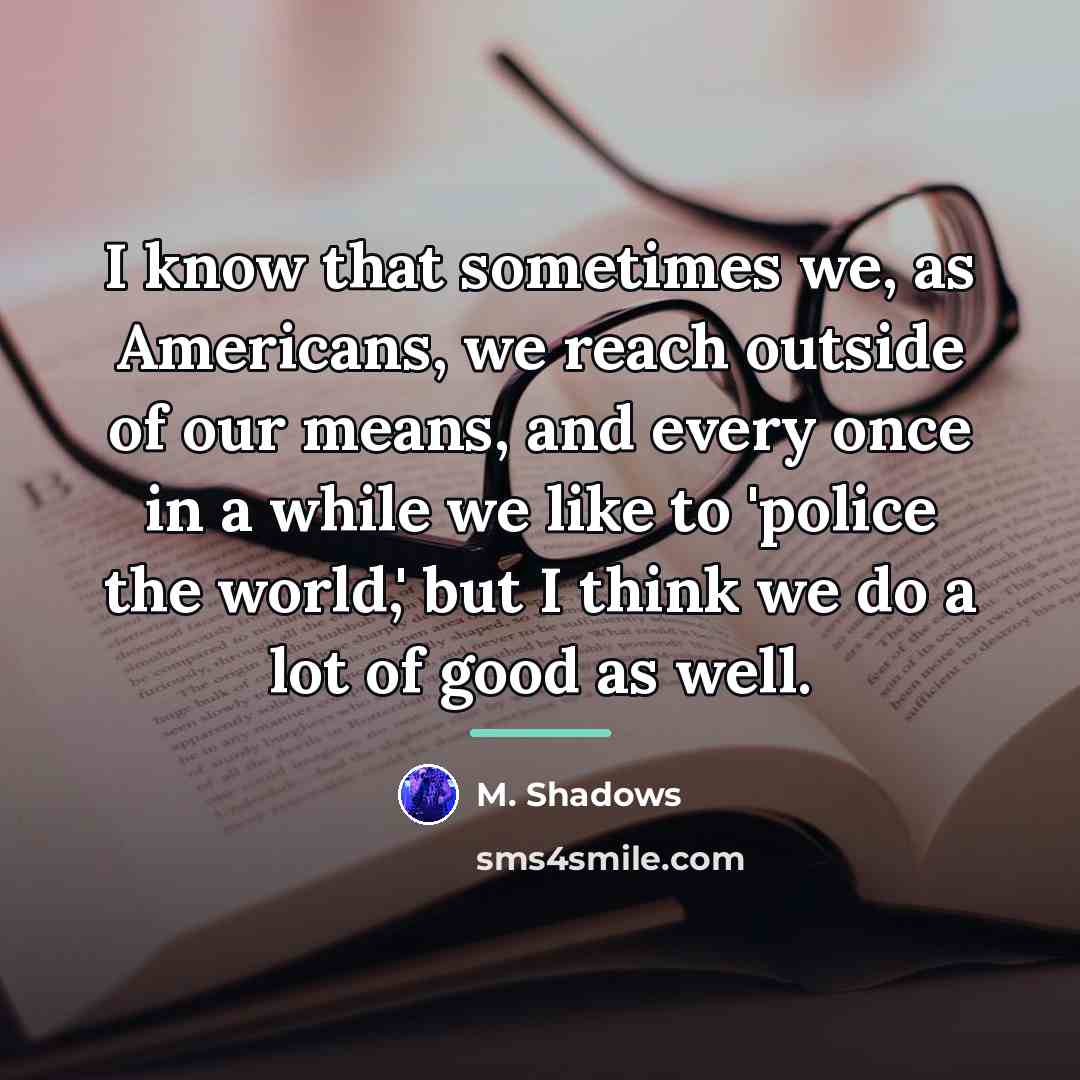 “I know that sometimes we, as Americans, we reach outside…” quote by M. Shadows
