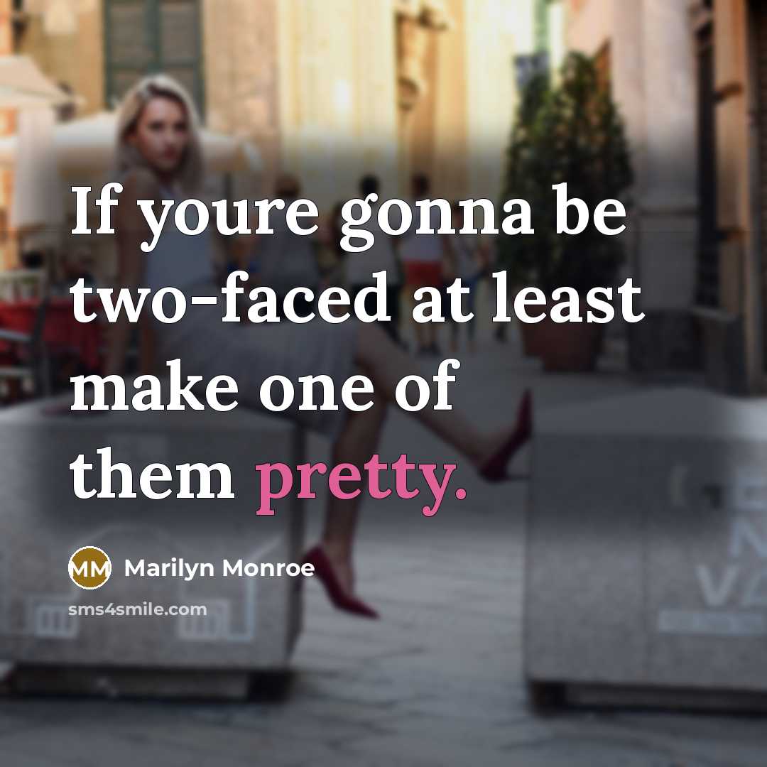 “If youre gonna be two-faced at least make one of…” quote by Marilyn Monroe