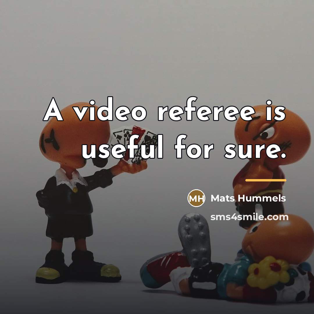 “A video referee is useful for sure.…” quote by Mats Hummels