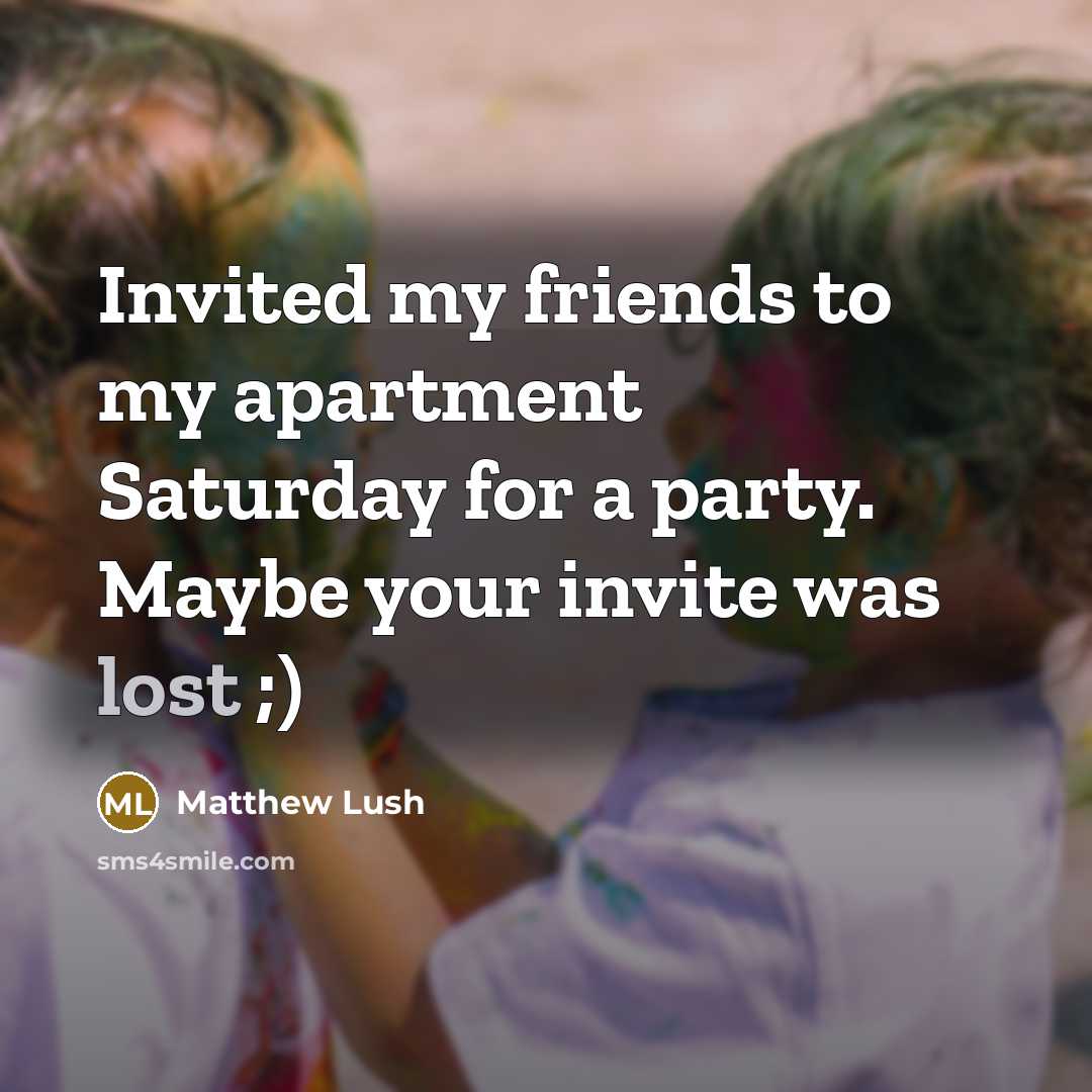“Invited my friends to my apartment Saturday for a party.…” quote by Matthew Lush