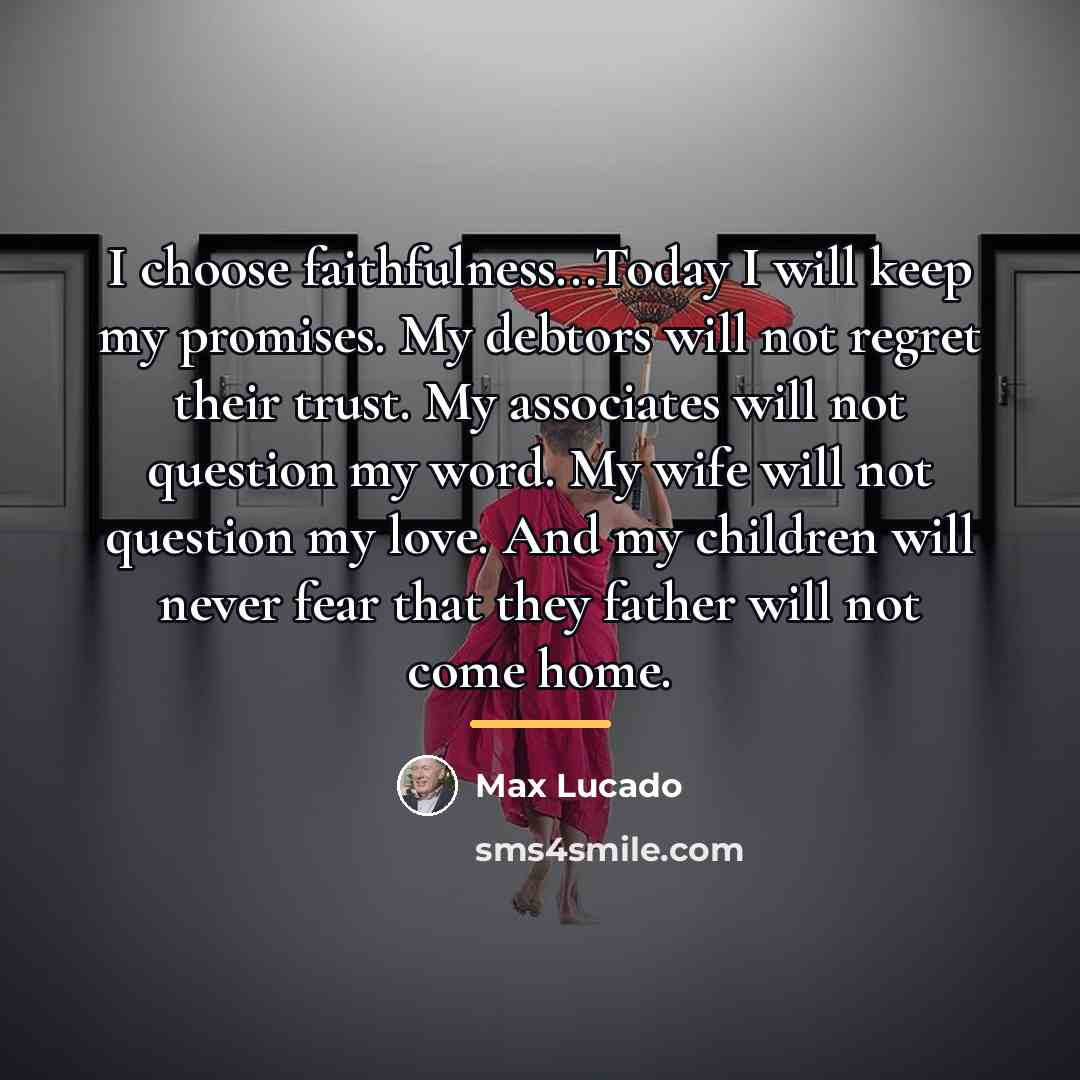 “I choose faithfulness...Today I will keep my promises. My debtors…” quote by Max Lucado