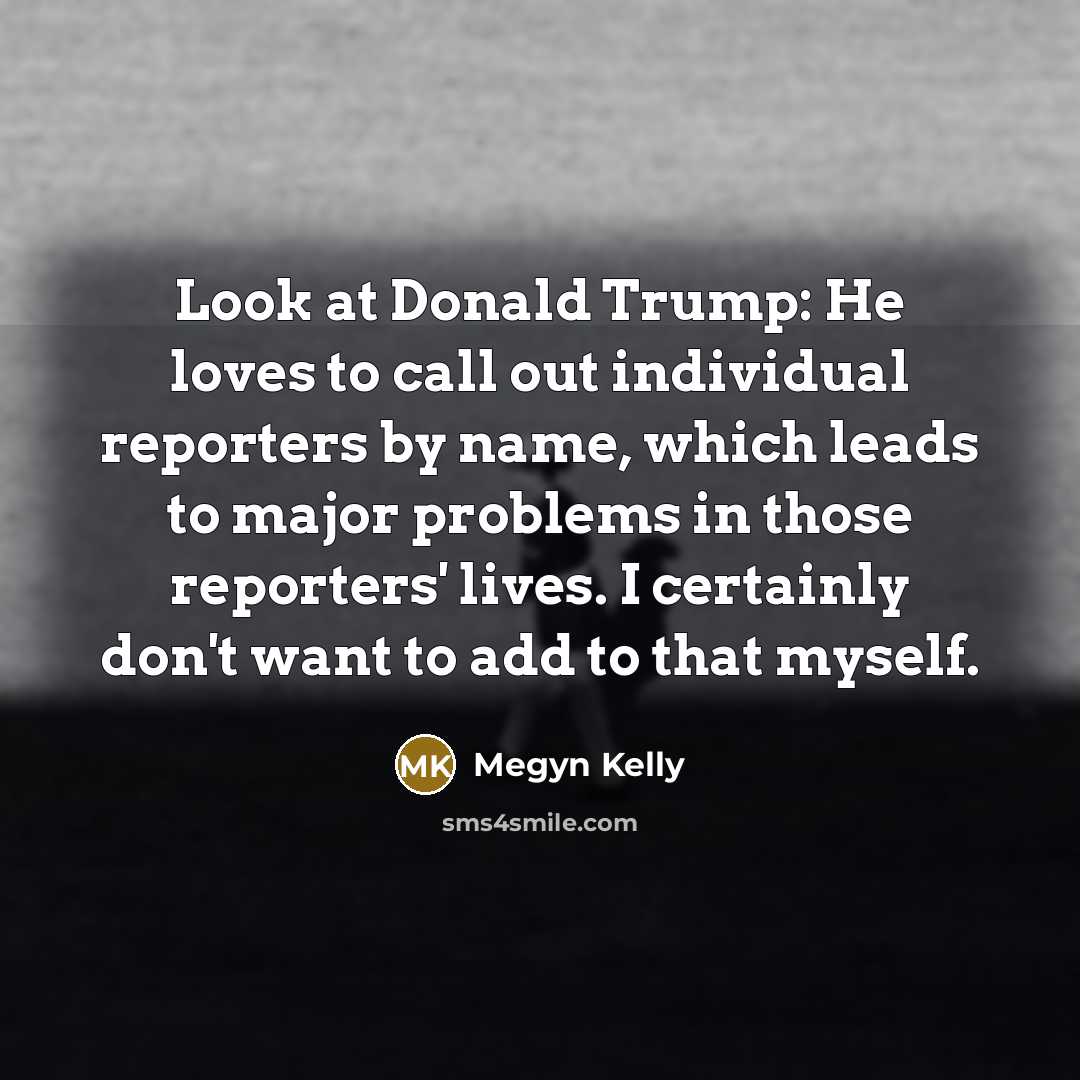 “Look at Donald Trump: He loves to call out individual…” quote by Megyn Kelly