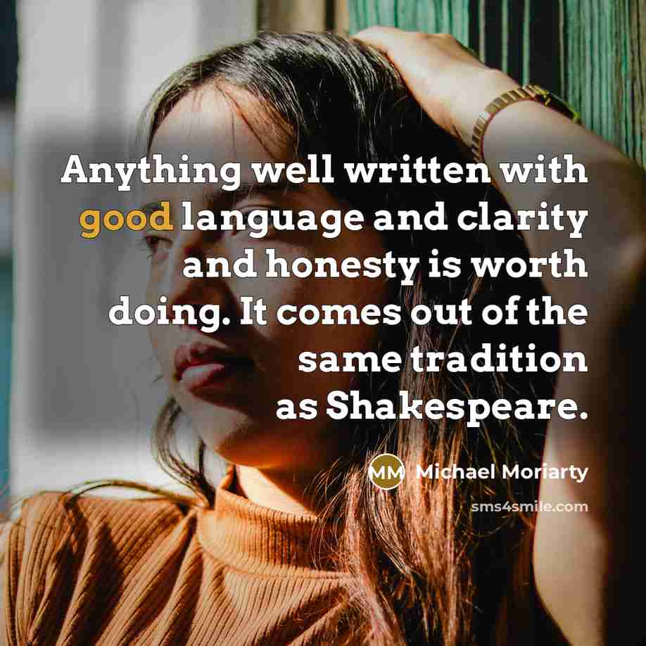 “Anything well written with good language and clarity and honesty…” quote by Michael Moriarty