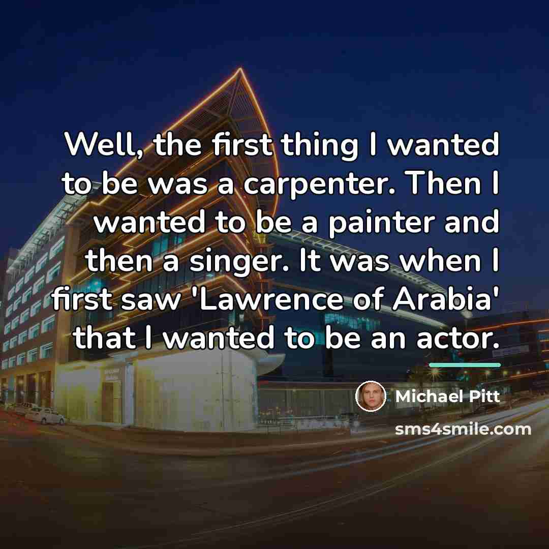 “Well, the first thing I wanted to be was a…” quote by Michael Pitt