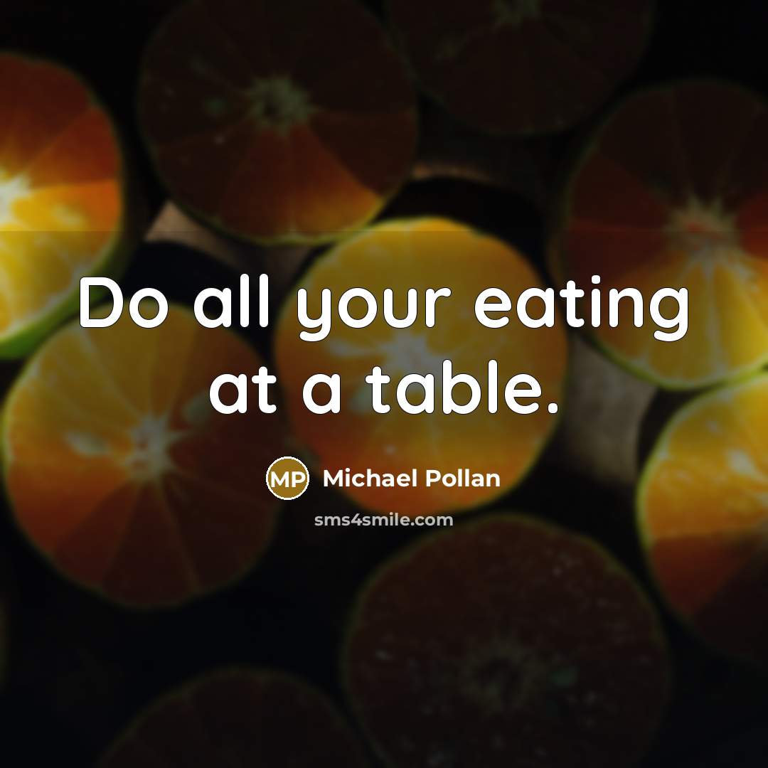“Do all your eating at a table.…” quote by Michael Pollan