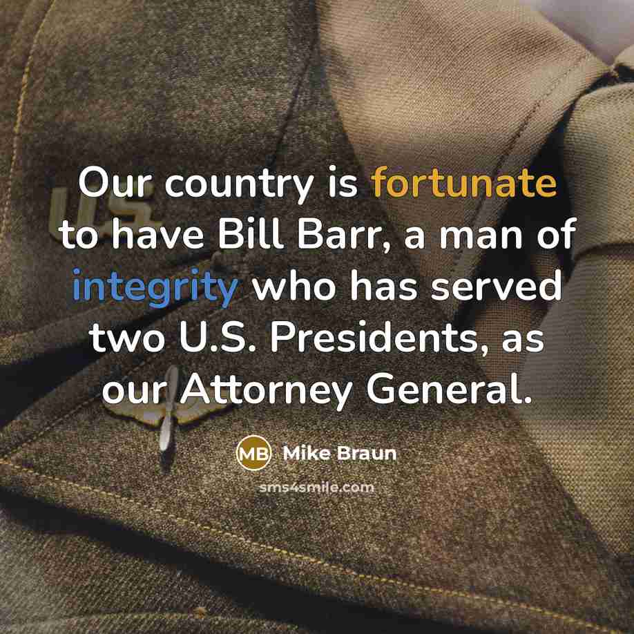 “Our country is fortunate to have Bill Barr, a man…” quote by Mike Braun